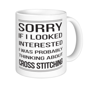 Cross Stitch Mugs - Sorry If I looked Interested